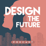 Design the Future Podcast